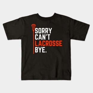 Sorry Can't Lacrosse Bye Funny Lacrosse Player Birthday Gift for Lax Dad Mom Girl Boy Kids T-Shirt